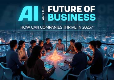 AI and the Future of Business—How Can Companies Thrive in 2025?