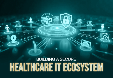 Building a Secure Healthcare IT Ecosystem