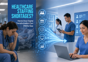 Healthcare Staffing Shortages? Here's How Digital Transformation Can Fill the Gap