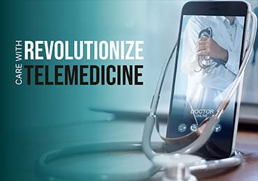 Revolutionize Care with Telemedicine